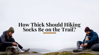How Thick Should Hiking Socks Be on the Trail?