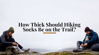 How Thick Should Hiking Socks Be on the Trail? - Purely Alpaca